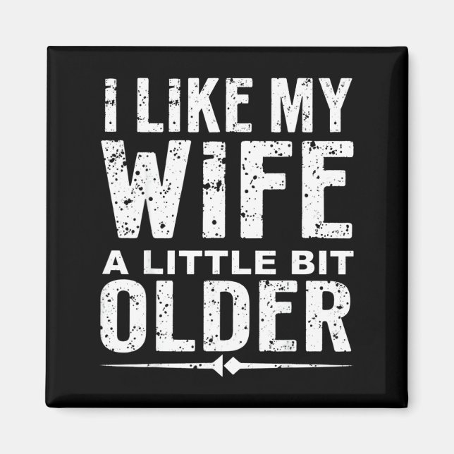 I Like My Wife A Little Bit Older Funny Saying Wom Magnet (Vorne)