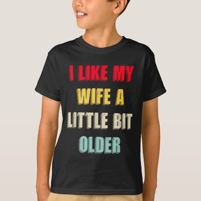 I Like My Wife A Little Bit Older Funny Saying Wom T-Shirt (Vorderseite)