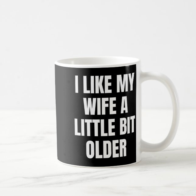 I Like My Wife A Little Bit Older  Kaffeetasse (Rechts)