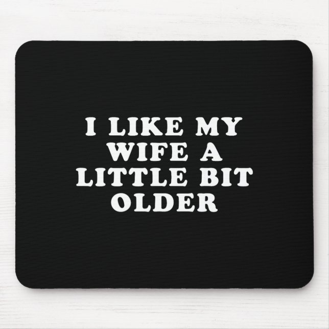 I Like My Wife A Little Bit Older  Mousepad (Vorne)