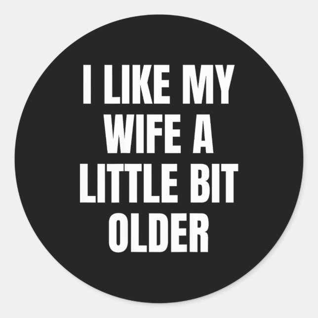I Like My Wife A Little Bit Older  Runder Aufkleber (Vorderseite)
