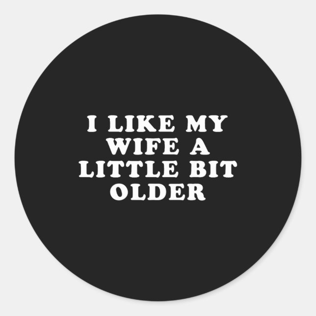 I Like My Wife A Little Bit Older  Runder Aufkleber (Vorderseite)