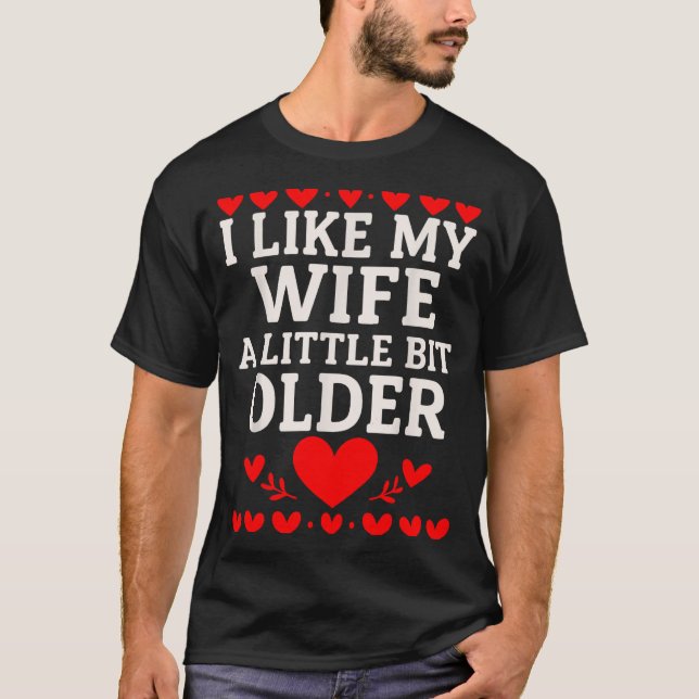 I Like My Wife A Little Bit Older Valentine’s Day  T-Shirt (Vorderseite)