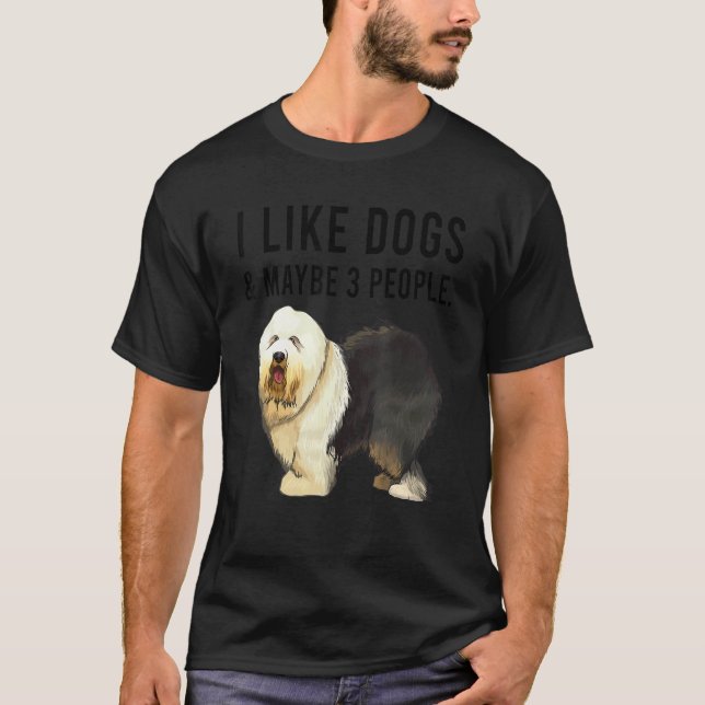 I Like Old English Sheepdog Dogs And Maybe 3 Peopl T-Shirt (Vorderseite)