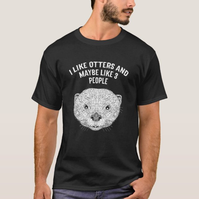 I Like Otters and Maybe 3 People Introvert Otter   T-Shirt (Vorderseite)