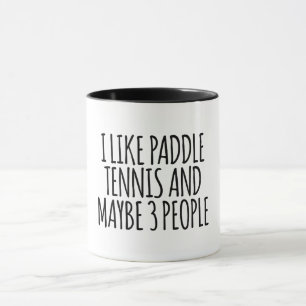 I Like Paddle Tennis And Maybe 3 People Tasse
