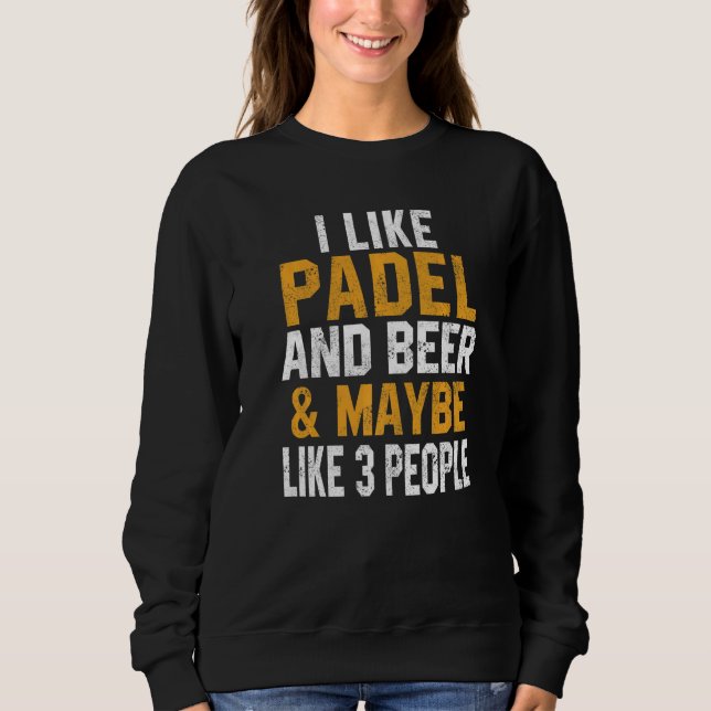 I Like Padel And Beer Coach Paddle Tennis Player C Sweatshirt (Vorderseite)