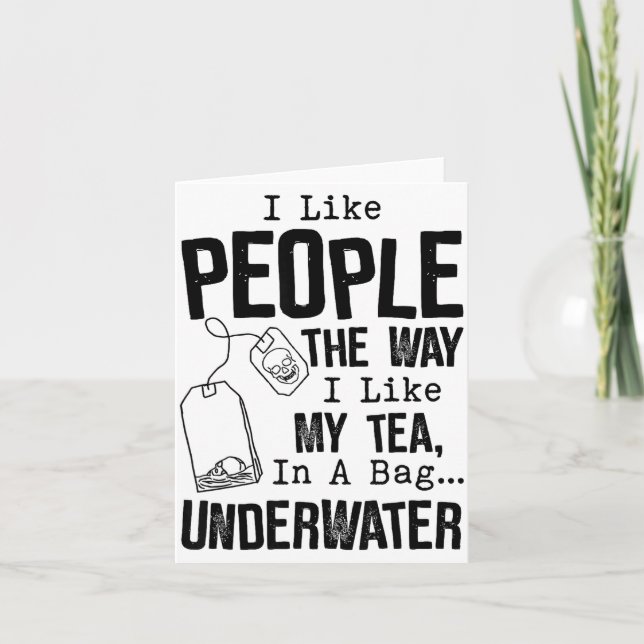 I Like People The Way I Like My Tea In A Bag Under Karte (Vorderseite)