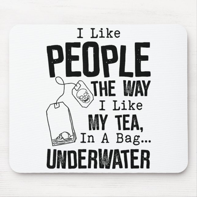 I Like People The Way I Like My Tea In A Bag Under Mousepad (Vorne)