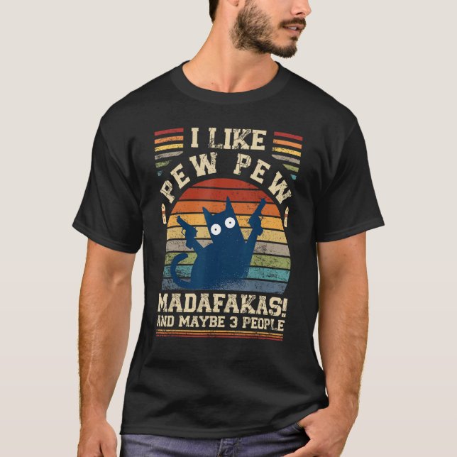 I Like Pew Pew Madafakas And Maybe 3 People  Cats T-Shirt (Vorderseite)