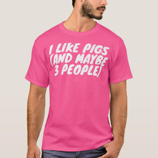I Like Pigs And Maybe 3 People Premium 2961 T-Shirt