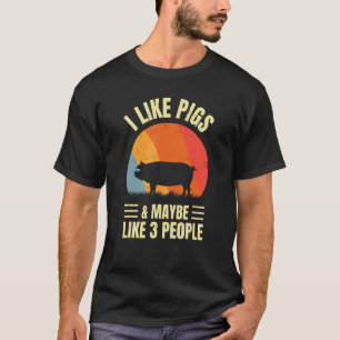 I Like Pigs and Maybe Like Three People Farm Farme T-Shirt