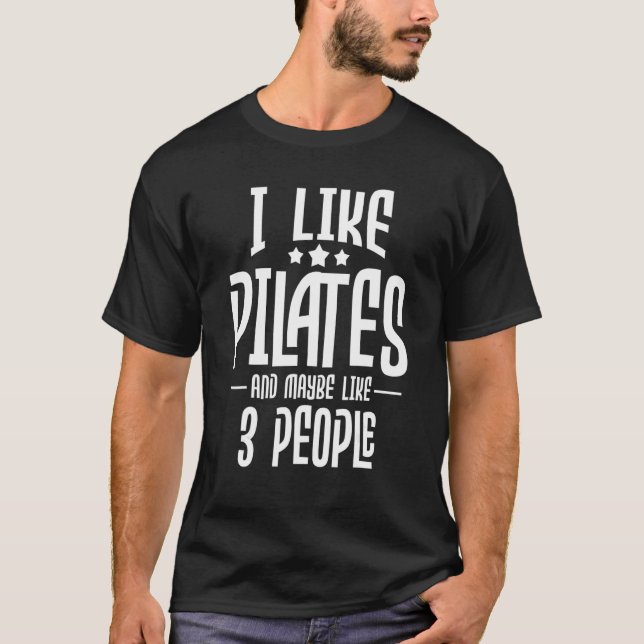 I Like Pilates And Maybe Like 3 People  Gym Fitnes T-Shirt (Vorderseite)