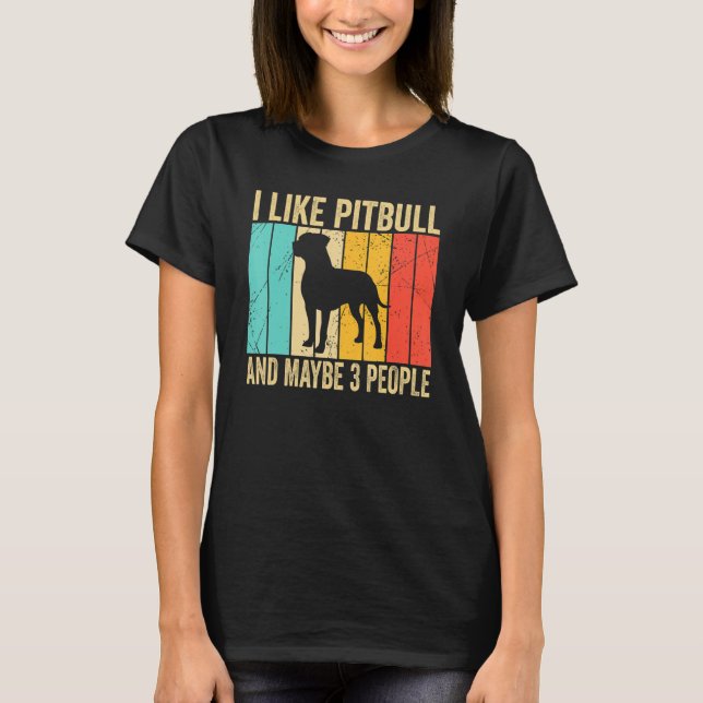 I like Pitbull And Maybe 3 People   Pitbull   T-Shirt (Vorderseite)