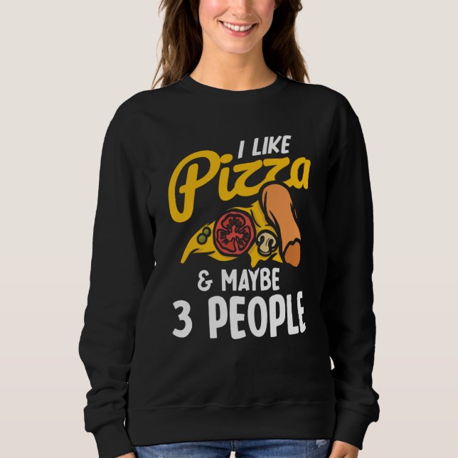 I Like Pizza And Maybe Three People Pizza Maker Pi Sweatshirt (Vorderseite)
