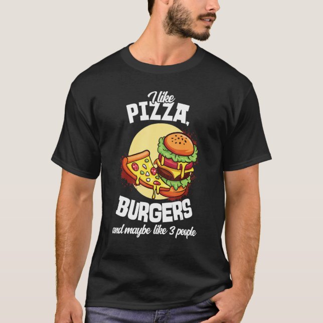 I Like Pizza Burgers And Maybe Like 3 People Burge T-Shirt (Vorderseite)