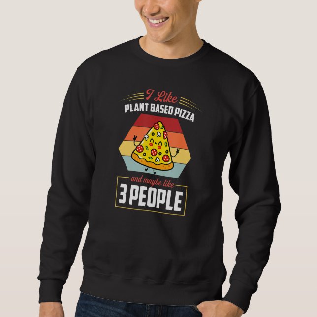 I Like Plant Based Pizza And Maybe Like 3 People Sweatshirt (Vorderseite)