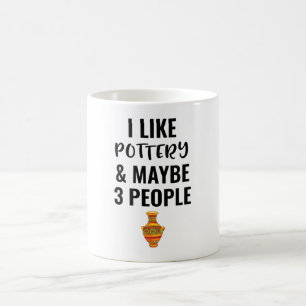 I Like Pottery And Maybe 3 People Kaffeetasse