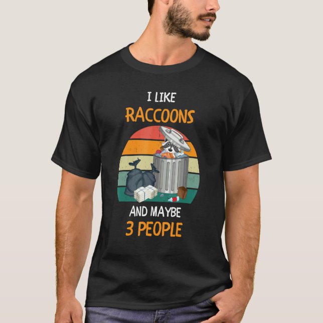 I Like Raccoons and maybe 3 people 3 T-Shirt (Vorderseite)