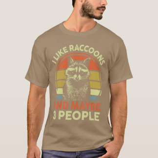 I Like Raccoons Maybe 3 People Funny Raccoon Lover T-Shirt