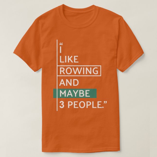 I like ROWING and maybe 3 people 4 T-Shirt (Design vorne)