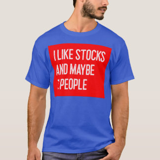 I Like Stocks and Maybe 3 People Funny Stock Trade T-Shirt