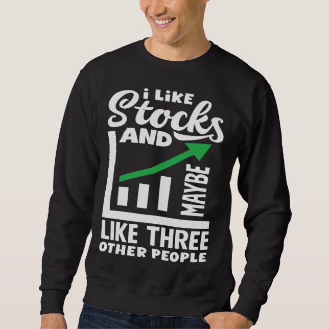 I Like Stocks And Maybe Three Other People Investo Sweatshirt (Vorderseite)