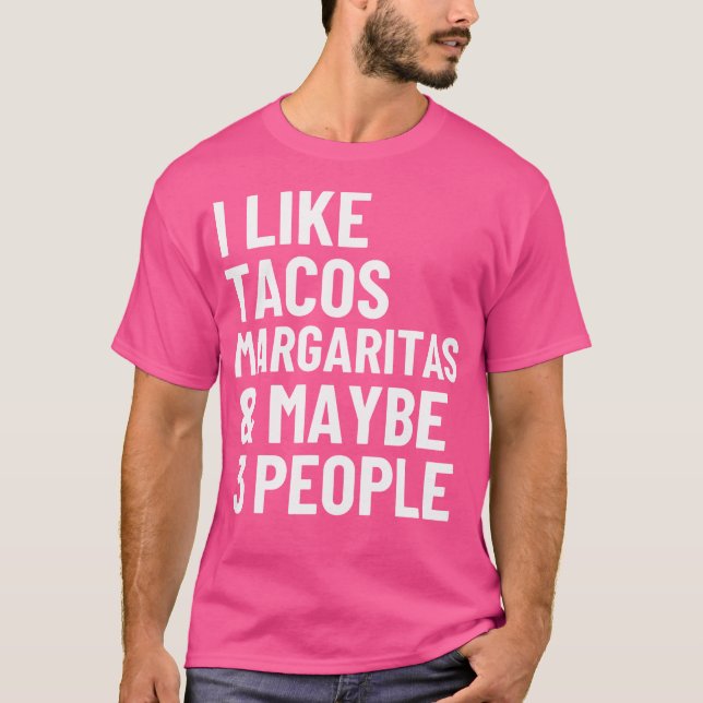 I Like Tacos Margaritas And Maybe 3 People Funny T T-Shirt (Vorderseite)