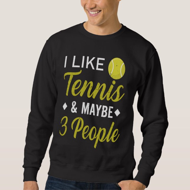 I Like Tennis And Maybe 3 People  Funny Tennis Sweatshirt (Vorderseite)