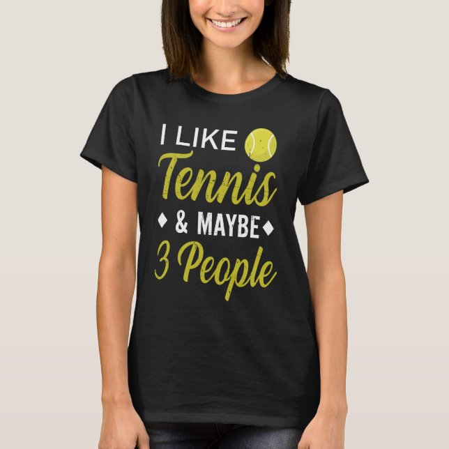 I Like Tennis And Maybe 3 People  Funny Tennis T-Shirt (Vorderseite)