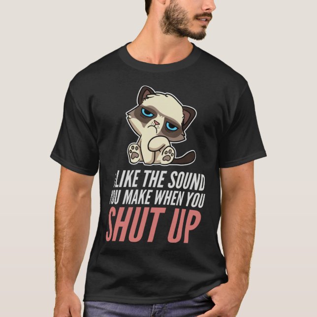 I Like The Sound You Make When You Shut Up Cat Sar T-Shirt (Vorderseite)