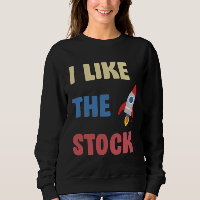 I Like The Stock Rocketship Joke Daytrader Stonk Sweatshirt (Vorderseite)