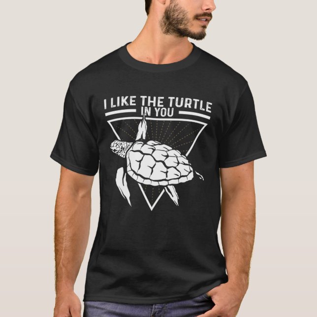 I Like The Turtle In You I Turtle T-Shirt (Vorderseite)