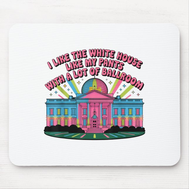 I Like The White House Like My Pants With A Lot Of Mousepad (Vorne)
