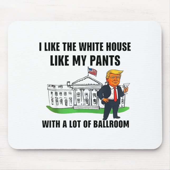 I Like The White House Like My Pants With A Lot Of Mousepad (Vorne)