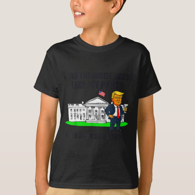 I Like The White House Like My Pants With A Lot Of T-Shirt (Vorderseite)