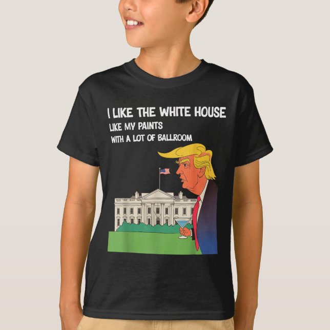 I Like The White House My Pants With A Lot Of Ball T-Shirt (Vorderseite)