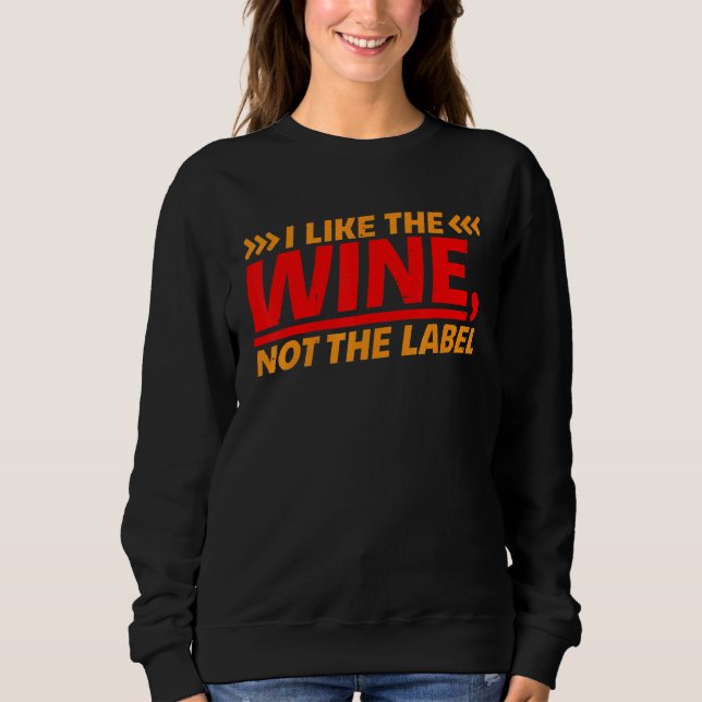 I Like The Wine  Not The Label    Sweatshirt (Vorderseite)