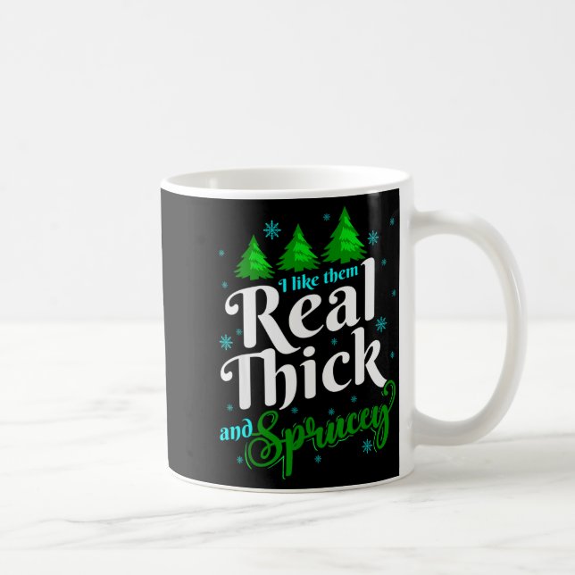 I Like Them Real Thick &amp; Sprucey Funny Christm Kaffeetasse (Rechts)