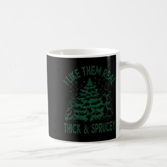 I Like Them Real Thick And Sprucey Christmas Tree  Kaffeetasse (Rechts)
