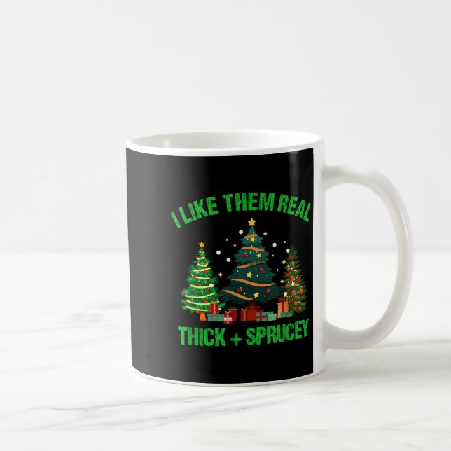 I Like Them Real Thick And Sprucey Christmas Tree  Kaffeetasse (Rechts)