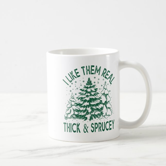 I Like Them Real Thick And Sprucey Christmas Tree  Kaffeetasse (Rechts)