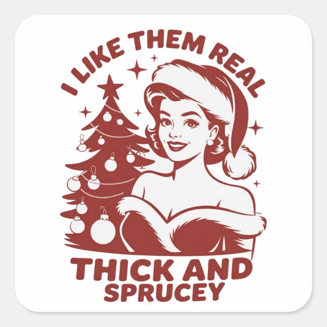 I Like Them Real Thick And Sprucey Snarky Xmas Quadratischer Aufkleber (Vorderseite)