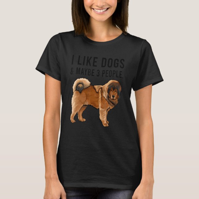 I Like Tibetan Mastiff Dogs And Maybe 3 People T-Shirt (Vorderseite)