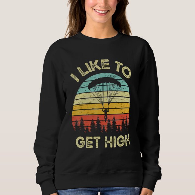 I Like To Get High Airplane Jump Parachuting Skydi Sweatshirt (Vorderseite)