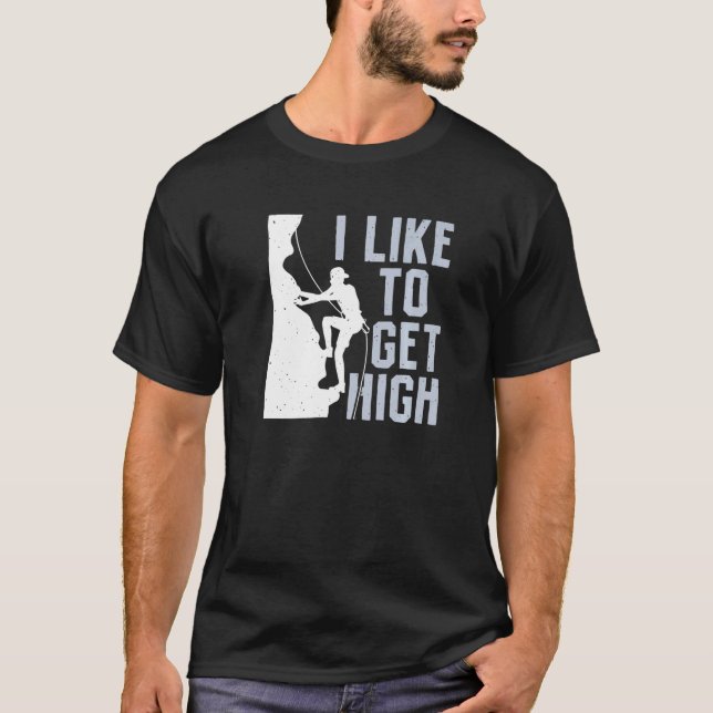 I Like To Get High Bouldering Mountain Climber Roc T-Shirt (Vorderseite)