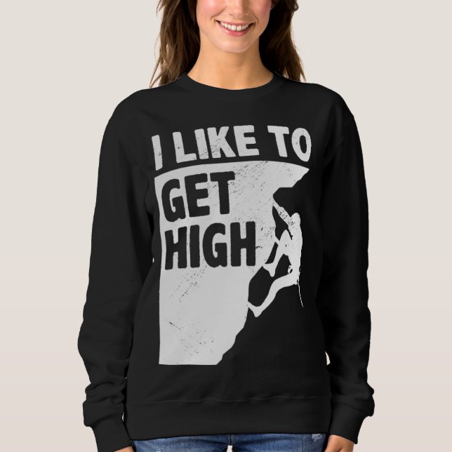 I Like To Get High Bouldering Mountaineering Climb Sweatshirt (Vorderseite)