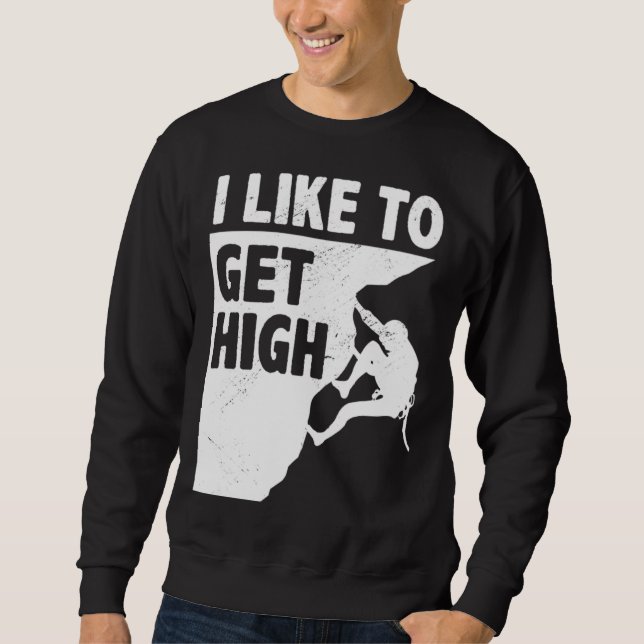 I Like To Get High Bouldering Mountaineering Climb Sweatshirt (Vorderseite)