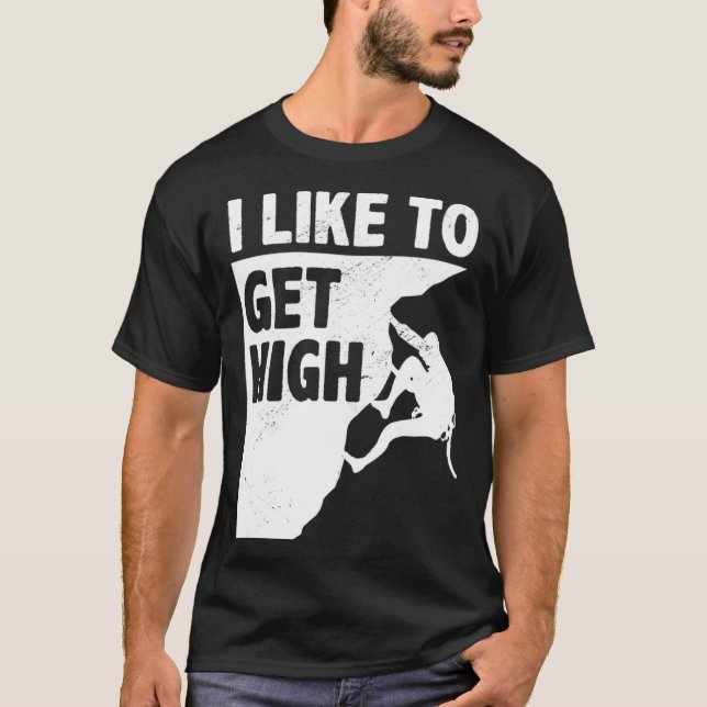 I Like To Get High Bouldering Mountaineering Climb T-Shirt (Vorderseite)
