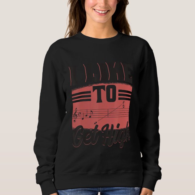 I Like To Get High  Music Notes Opera Singer Choir Sweatshirt (Vorderseite)